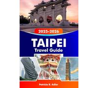 TAIPEI Travel Guide 2025-2026: Explore the Top Iconic Temples, Street Food, Night Markets, and Cultural Experiences in Taiwan’s Vibrant Capital