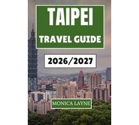 Taipei Travel Guide 2026-2027: A Local's Perspective on Culture, Food, and Everyday Adventures in Taiwan's Capital