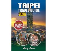 TAIPEI TRAVEL GUIDE 2026: Night Markets, Hot Springs, and Hidden Gems: Your Essential Companion for Families, Foodies, Solo Travelers, and Adventures Seekers
