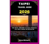TAIPEI TRAVEL GUIDE 2026: YOUR TRAVEL COMPANION TO HAVING A MEMORABLE STAY WHILE TOURING THIS DESTINATION