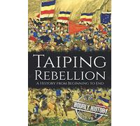 Taiping Rebellion: A History from Beginning to End (History of China)