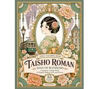 Taisho Roman Days of Blossoms Coloring Book: 55 Elegant Japanese Modern Girls and Floral Designs for Relaxation and Stress Relief (Taisho Roman Coloring Book)
