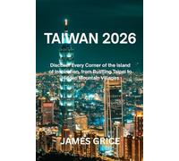 Taiwan 2026: Discover Every Corner of the Island of Inspiration, from Bustling Taipei to Hidden Mountain Villages