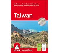 Taiwan: 60 Touren - die schönsten Küstenpfade, Dschungeltrails und Bergtouren der Insel. Mit GPS-Tracks