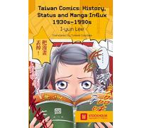 Taiwan Comics: History, Status, and Manga Influx 1930s-1990s: 3 (Stockholm Studies in Media Arts Japan)
