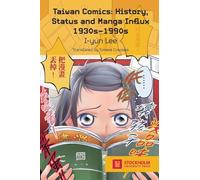 Taiwan Comics: History, Status, and Manga Influx 1930s-1990s: 3 (Stockholm Studies in Media Arts Japan)
