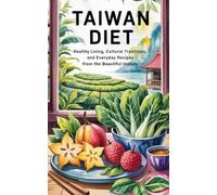 Taiwan Diet: Healthy Living, Cultural Traditions, and Everyday Recipes from the Beautiful Islands