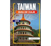TAIWÁN Guía de viaje 2026: Festivales, comida y experiencias urbanas de Taipei a Kaohsiung