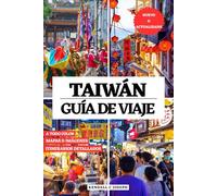 TAIWÁN GUÍA DE VIAJE (A TODO COLOR): Descubra lugares para explorar, alojamientos recomendados, información de viaje actualizada, frases útiles, ... HUB MULTI-LANGUAGE TRAVEL BOOKS (FULL COLOR))