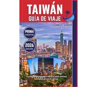 TAIWÁN GUÍA DE VIAJES 2026: Tu compañero de confianza para explorar el mundo, conectarte con la gente y disfrutar de cada viaje