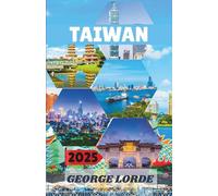 TAIWAN GUIDA DI VIAGGIO 2025: Un viaggio attraverso la cultura, la cucina e la magia della costa di Taiwan: dove tradizione, natura e cibo di strada prendono vita