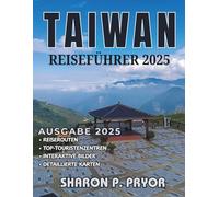 TAIWAN GUIDA DI VIAGGIO 2025: Una guida completa di Taiwan: consigli chiave, attrazioni imperdibili ed esperienze culturali autentiche