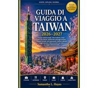 Taiwan Guida di viaggio 2026 - 2027: Scopri antichi templi, città moderne, vivaci mercati notturni, spettacolari paesaggi montani, sorgenti termali, ... nascosti e itinerari pratici per un'avventura