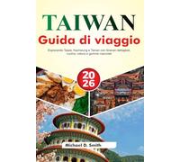 TAIWAN Guida di viaggio 2026: Esplorando Taipei, Kaohsiung e Tainan con itinerari dettagliati, cucina, natura e gemme nascoste