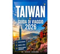 TAIWAN GUIDA DI VIAGGIO 2026: Itinerari guidati da esperti, approfondimenti locali, templi storici, vivaci mercati notturni, cibo di strada di livello ... panoramici in treno e fughe sulla costa.
