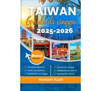 TAIWAN GUIDA DI VIAGGIO 2026: Un compagno dettagliato per avventure in famiglia, consigli economici, fughe di luna di miele, festività natalizie e fughe tutto l'anno per ogni stagione