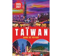 TAÏWAN GUIDE DE VOYAGE 2026-2027: Marchés nocturnes, plantations de thé et temples de montagne pour les voyageurs débutants, avec une carte des ... budget (Guide de voyage tout en couleur 2027)