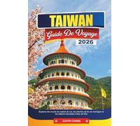 TAIWAN GUIDE DE VOYAGE 2026: Explorez les circuits de cuisine de rue, les chemins de fer de montagne et les stations thermales d'Asie de l'Est