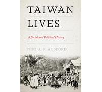 Taiwan Lives: A Social and Political History (Taiwan and the World)