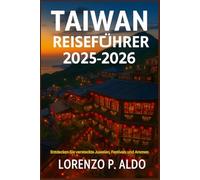 TAIWAN REISEFÜHRER 2025-2026: Entdecken Sie versteckte Juwelen, Festivals und Aromen