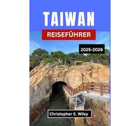 TAIWAN REISEFÜHRER 2025-2026: Traditionen, Tempel und zeitlose Geschichten aus dem Herzen des Pazifiks