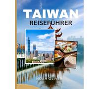TAIWAN REISEFÜHRER 2025: Eine Reise durch Inselkultur, Bergtempel, Street Food und moderne Städte