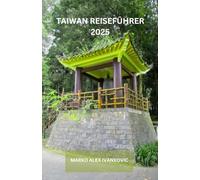 TAIWAN REISEFÜHRER 2025: Entdecken Sie die ungesehene Schönheit von Tawani: Malerische Tempel auf Hügeln, Küstenruinen und bezaubernde Rückzugsorte im Wald erwarten den neugierigen Reisenden.
