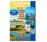 TAIWAN REISEFÜHRER 2025: Wichtige Informationen zur Reiseplanung mit Karten, Bildern und aktuellen Informationenwie ein Einheimischer für Erstbesucher