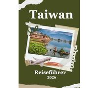 Taiwan Reiseführer 2026: „Alles, was Sie wissen müssen, um Taiwan mit Zuversicht und Herz zu bereisen“