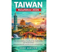 Taiwan Reiseführer 2026: Das unverzichtbare Handbuch für Erstbesucher und Wiederkehrer: Sehenswerte Reiseziele, versteckte Juwelen und Insidertipps