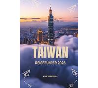 TAIWAN REISEFÜHRER 2026: Ein Insider-Blick auf Kultur, Natur und Abenteuer