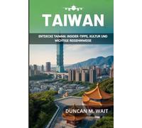 TAIWAN REISEFÜHRER 2026: ENTDECKE TAIWAN: INSIDER-TIPPS, KULTUR UND WICHTIGE REISEHINWEISE