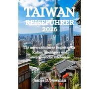 TAIWAN-REISEFÜHRER 2026: Ihr unverzichtbarer Begleiter für Kultur, Abenteuer und unvergessliche Erlebnisse