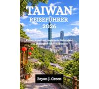 TAIWAN REISEFÜHRER 2026: Kultur, Streetfood, malerische Bahnreisen und verborgene lokale Erlebnisse