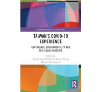 Taiwan’s COVID-19 Experience: Governance, Governmentality, and the Global Pandemic (Routledge Research on Taiwan Series)
