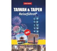 TAIWAN & TAIPEH REISEFÜHRER 2026: Entdecken Sie lebendige Städte, Nachtmärkte, malerische Landschaften und authentische lokale Erlebnisse.