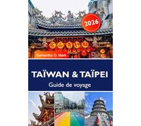 TAÏWAN & TAÏPEI Guide de voyage 2026: Attractions incontournables, meilleurs marchés de nuit, paradis gastronomique et secrets d'initiés pour un premier voyage inoubliable
