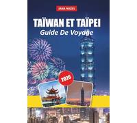 TAIWAN & TAIPEI GUIDE DE VOYAGE 2026: Découvrez des villes animées, des marchés de nuit, des paysages pittoresques et des expériences locales authentiques.