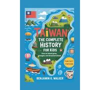 TAIWAN: The Complete History for Kids: How an island grew, changed, and dreamed ahead: 35 (Collections of books on the histories of Asia Countries)