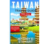 TAIWAN TRAVEL GUIDE 2025-2026: Hidden Temples, Night Markets & Breathtaking Journeys Across the Island