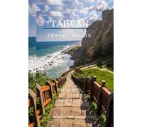 TAIWAN TRAVEL GUIDE 2025/2026: Taiwan Uncovered: The Insider’s Guide to Hidden Gems, Food Adventures, and Local Life