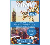 TAIWAN TRAVEL GUIDE 2025: Complete Planning, Insider Tips, Practical Itineraries, and Local Secrets for Every Traveler (ALL AROUND ASIA)