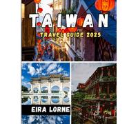 TAIWAN TRAVEL GUIDE 2025: Discover the Best of Taipei, Nature,Culture,Food & Hidden Gems