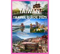 TAIWAN TRAVEL GUIDE 2025: Everything You Need to Know for an Unforgettable Tip