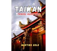 TAIWAN TRAVEL GUIDE 2025: Top Attractions, Main Destinations,Weather insights, practical tips, spot to take pictures, Accommodation And itineraries for Short and Long journey