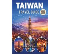 TAIWAN TRAVEL GUIDE 2026 - 2027: Explore the Heart of East Asia with Scenic Walking Tours, Taipei 101, Vibrant Night Markets, Stunning Beaches, the ... Maps, and Easy-to-Follow Itineraries.