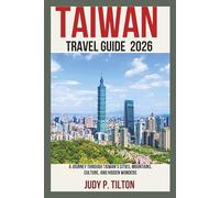 TAIWAN TRAVEL GUIDE 2026: A Journey Through Taiwan’s Cities, Mountains, Culture, and Hidden Wonders