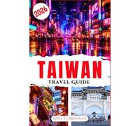 Taiwan Travel Guide 2026: Discover vibrant cities, night markets, scenic landscapes, and easy travel strategies for first-time visitors (MUST-VISIT PLACES 2025-2026)