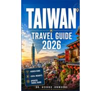 TAIWAN TRAVEL GUIDE 2026: Expert Itineraries, Local Insights, Historic Temples, Vibrant Night Markets, World-Class Street Food, Scenic Rail Journeys, and Coastal Escapes