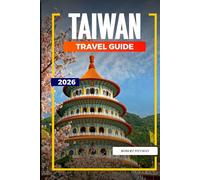 TAIWAN Travel Guide 2026: Festivals, Food, and City Experiences from Taipei to Kaohsiung